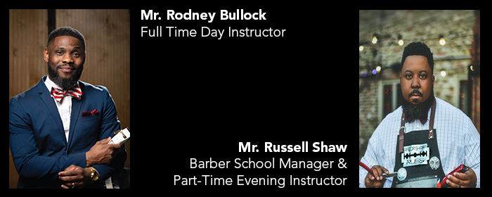 Mr. Rodney Bullock Full Time Day Instructor & Mr. Russell Shaw Barber School Manager & Part-Time Evening Instructor